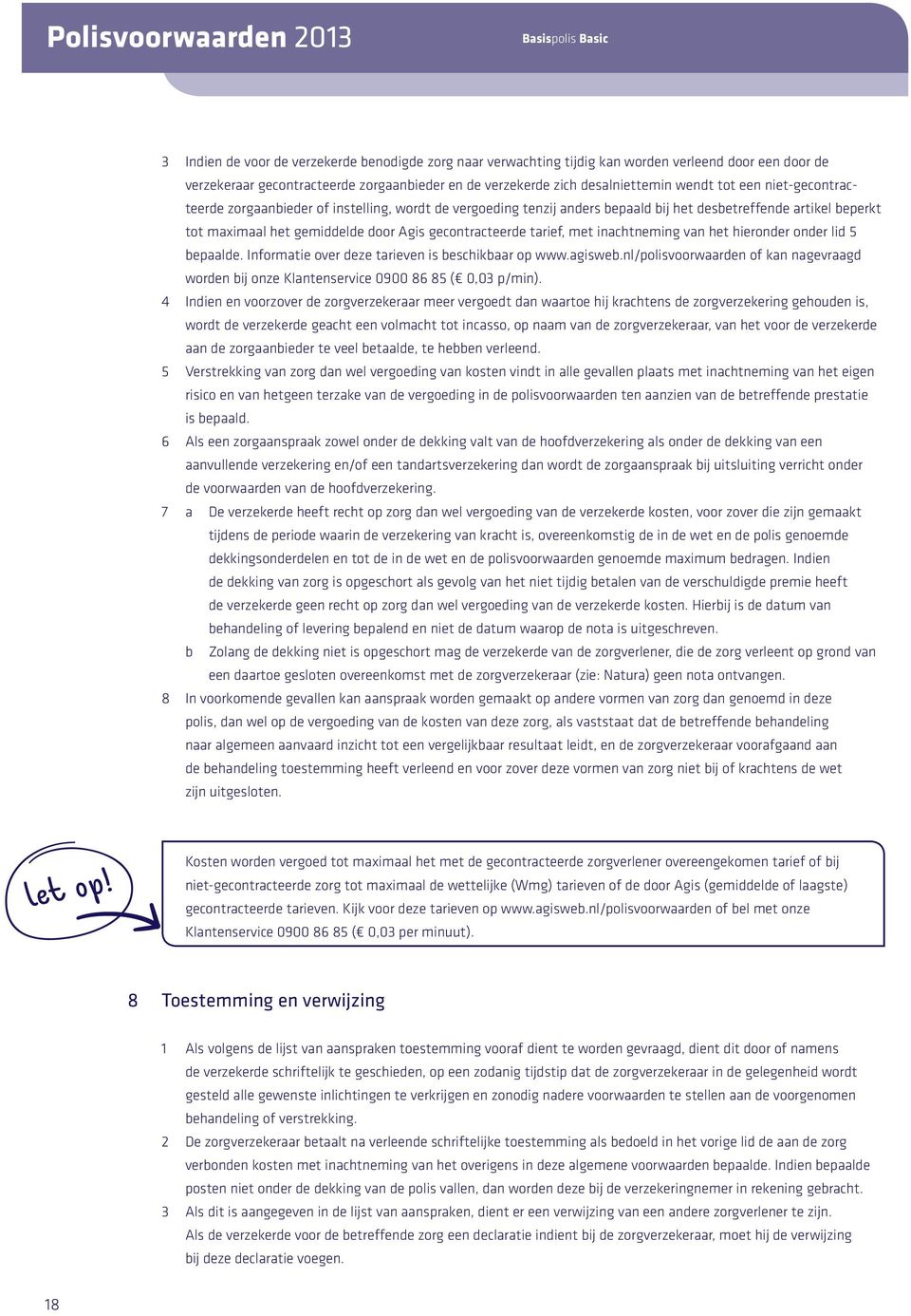 gemiddelde door Agis gecontracteerde tarief, met inachtneming van het hieronder onder lid 5 bepaalde. Informatie over deze tarieven is beschikbaar op www.agisweb.