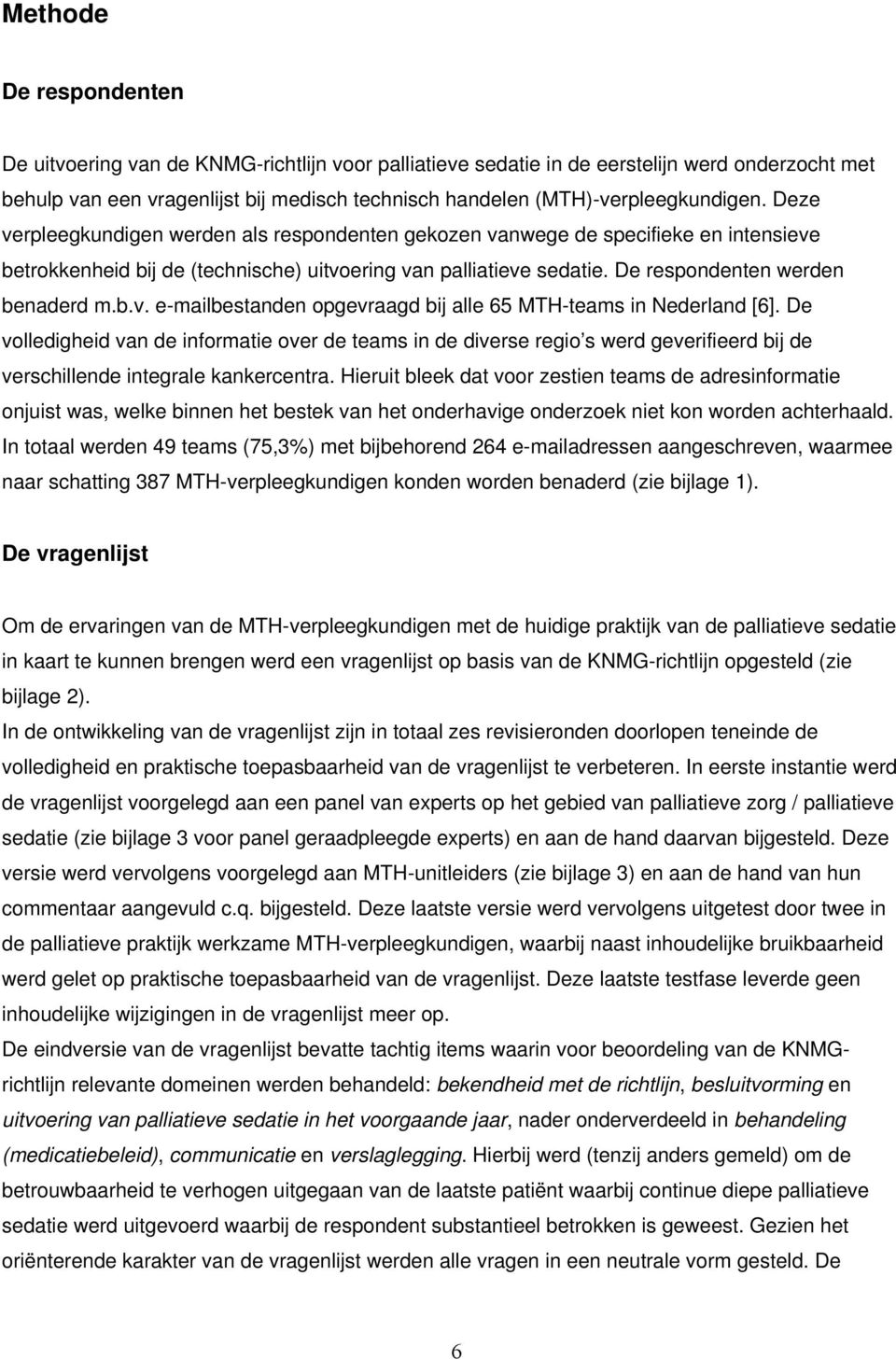 De respondenten werden benaderd m.b.v. e-mailbestanden opgevraagd bij alle 65 MTH-teams in Nederland [6].