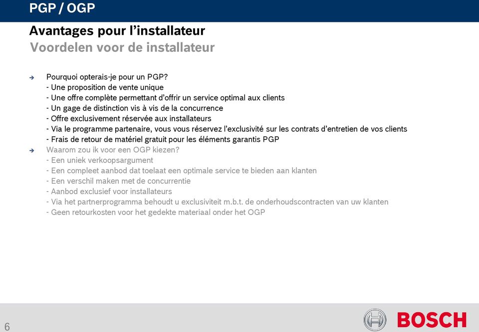 installateurs - Via le programme partenaire, vous vous réservez l exclusivité sur les contrats d entretien de vos clients - Frais de retour de matériel gratuit pour les éléments garantis PGP Waarom