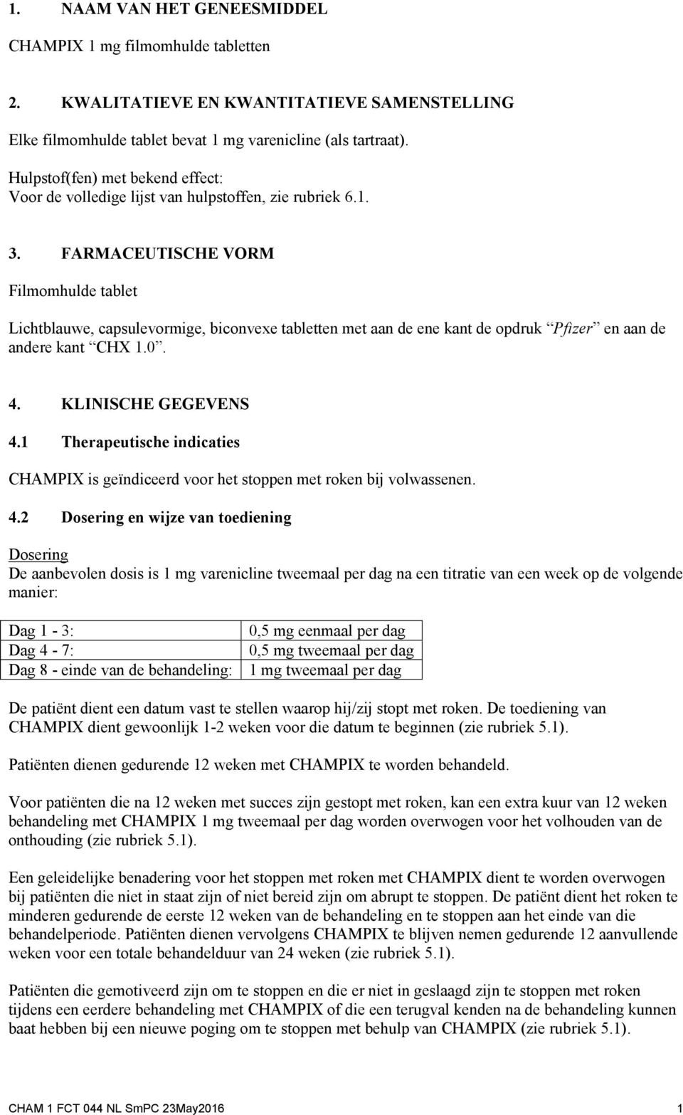 FARMACEUTISCHE VORM Filmomhulde tablet Lichtblauwe, capsulevormige, biconvexe tabletten met aan de ene kant de opdruk Pfizer en aan de andere kant CHX 1.. 4. KLINISCHE GEGEVENS 4.