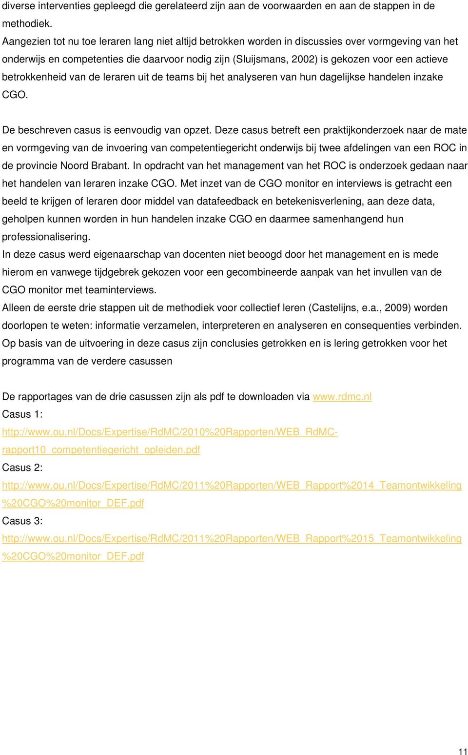 betrokkenheid van de leraren uit de teams bij het analyseren van hun dagelijkse handelen inzake CGO. De beschreven casus is eenvoudig van opzet.