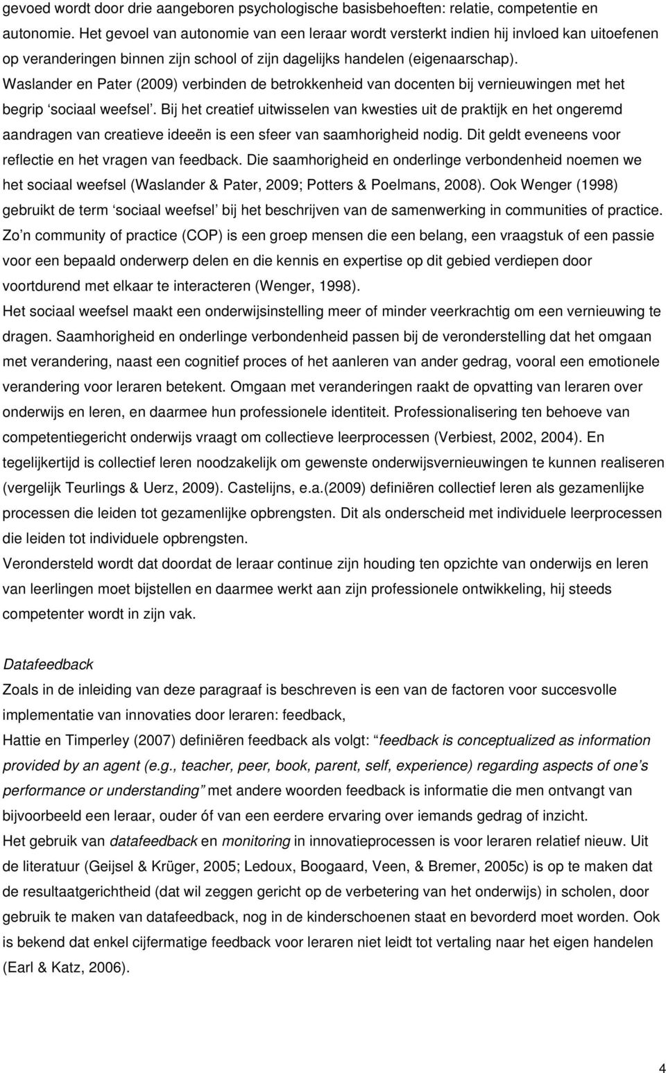 Waslander en Pater (2009) verbinden de betrokkenheid van docenten bij vernieuwingen met het begrip sociaal weefsel.