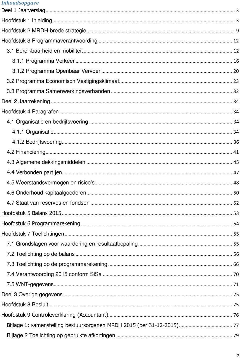 1 Organisatie en bedrijfsvoering... 34 4.1.1 Organisatie... 34 4.1.2 Bedrijfsvoering... 36 4.2 Financiering... 41 4.3 Algemene dekkingsmiddelen... 45 4.4 Verbonden partijen... 47 4.