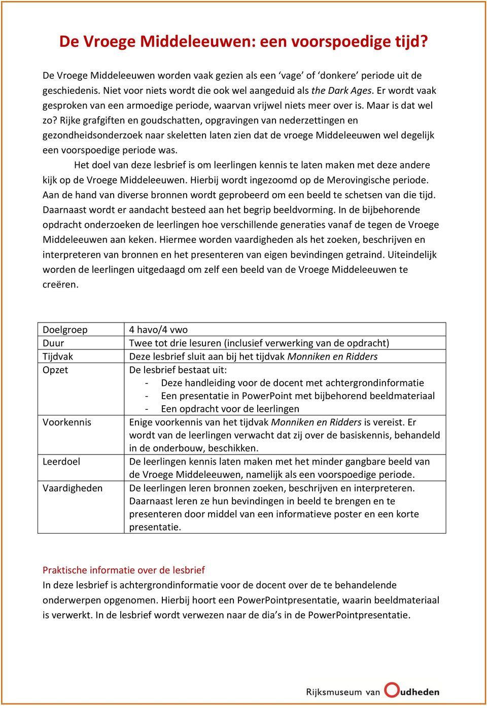 Rijke grafgiften en goudschatten, opgravingen van nederzettingen en gezondheidsonderzoek naar skeletten laten zien dat de vroege Middeleeuwen wel degelijk een voorspoedige periode was.