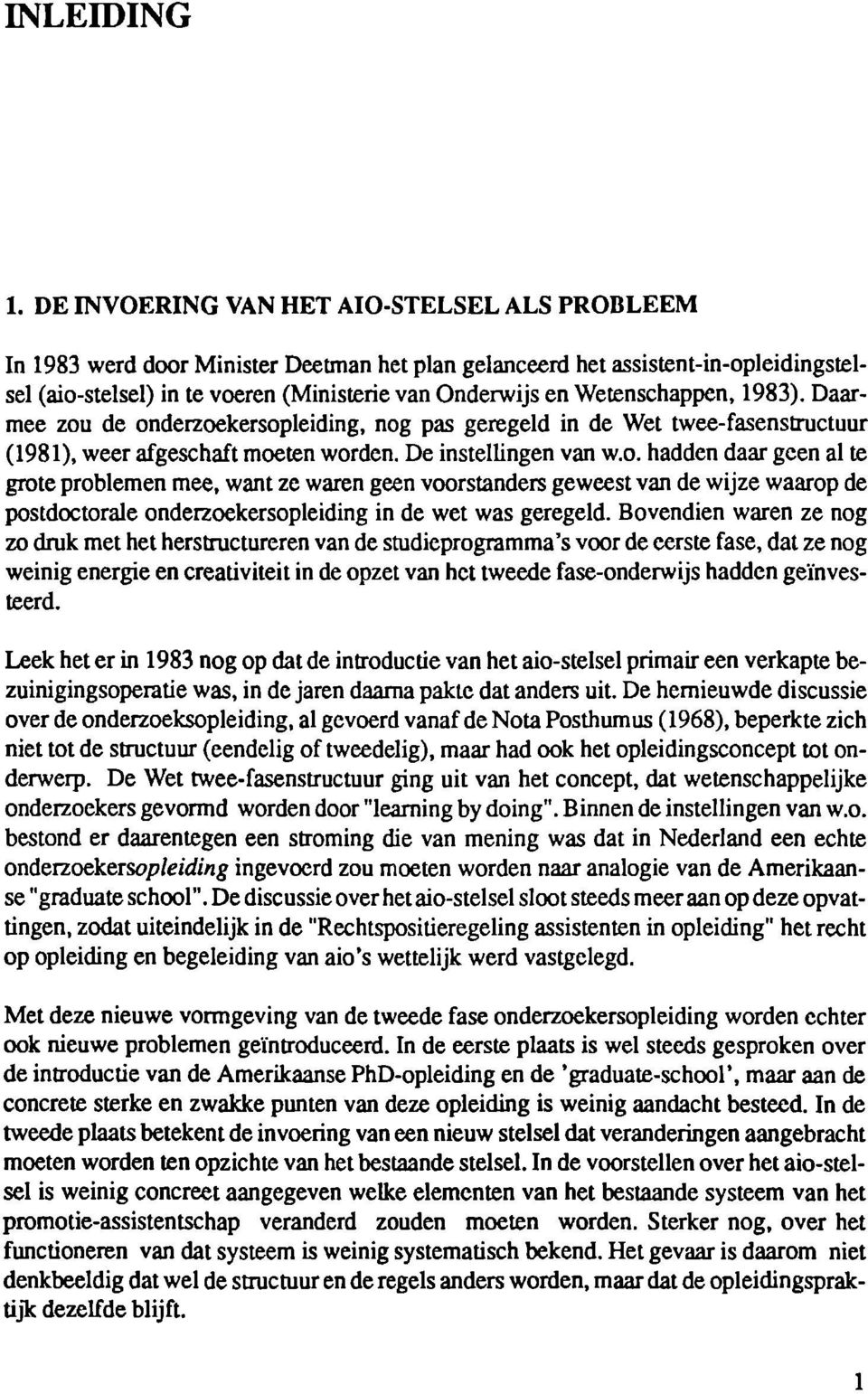 Wetenschappen, 1983). Daarmee zou de onderzoekersopleiding, nog pas geregeld in de Wet twee-fasenstructuur (1981), weer afgeschaft moeten worden. De instellingen van w.o. hadden daar geen al te grote problemen mee, want ze waren geen voorstanders geweest van de wijze waarop de postdoctorale onderzoekersopleiding in de wet was geregeld.