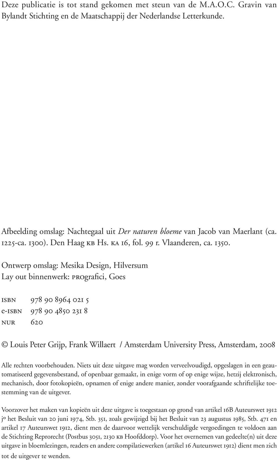 Ontwerp omslag: Mesika Design, Hilversum Lay out binnenwerk: prografici, Goes isbn 978 90 8964 021 5 e-isbn 978 90 4850 231 8 nur 620 Louis Peter Grijp, Frank Willaert / Amsterdam University Press,