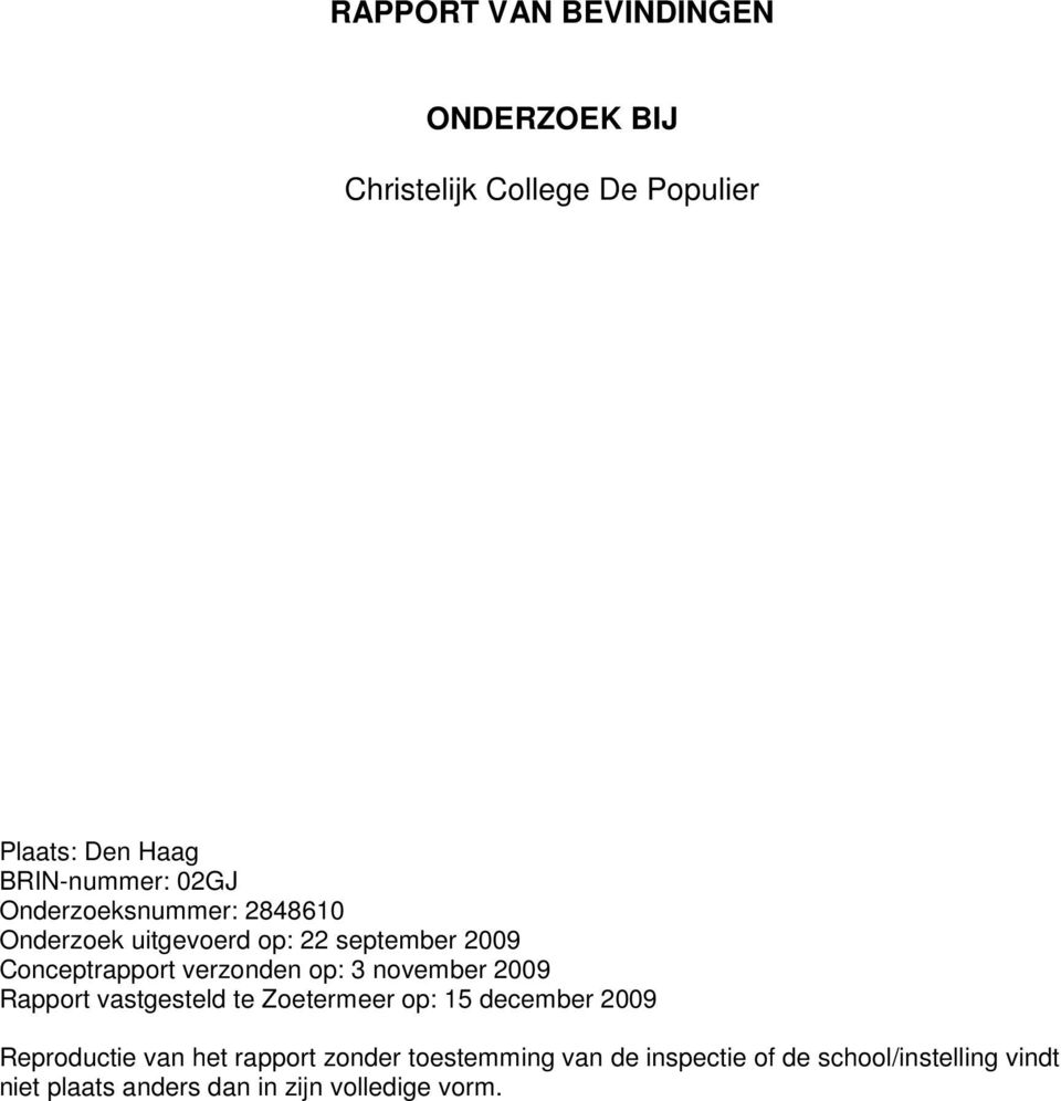 3 november 2009 Rapport vastgesteld te Zoetermeer op: 15 december 2009 Reproductie van het rapport