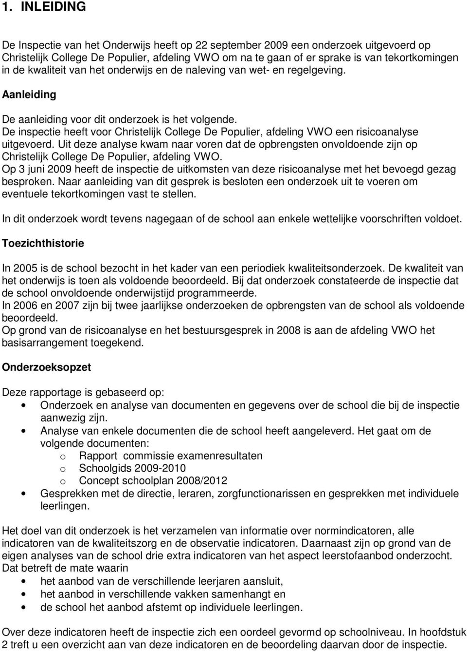 De inspectie heeft voor Christelijk College De Populier, afdeling VWO een risicoanalyse uitgevoerd.