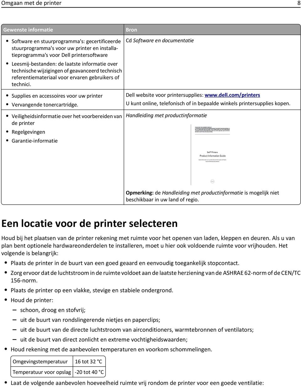 Veiligheidsinformatie over het voorbereiden van de printer Regelgevingen Garantie-informatie Bron Cd Software en documentatie Dell website voor printersupplies: www.dell.