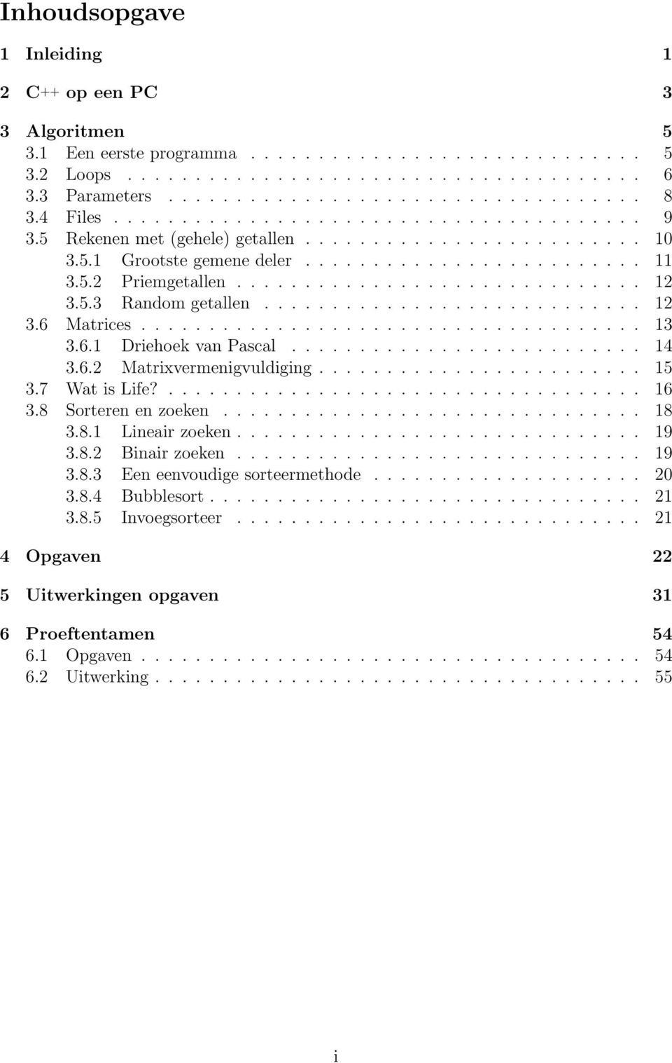 5.3 Random getallen............................ 12 3.6 Matrices..................................... 13 3.6.1 Driehoek van Pascal.......................... 14 3.6.2 Matrixvermenigvuldiging........................ 15 3.