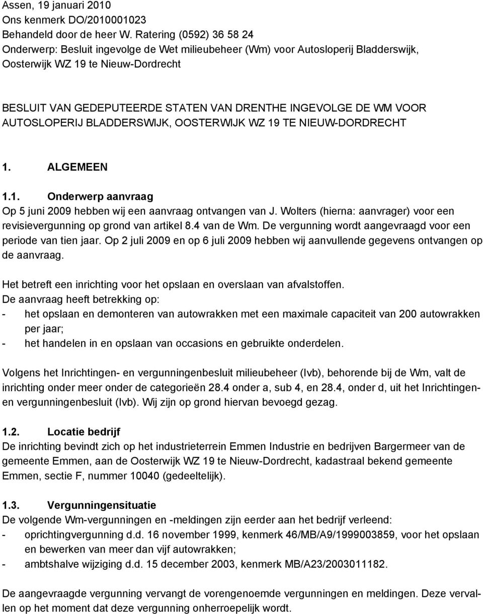 INGEVOLGE DE WM VOOR AUTOSLOPERIJ BLADDERSWIJK, OOSTERWIJK WZ 19 TE NIEUW-DORDRECHT 1. ALGEMEEN 1.1. Onderwerp aanvraag Op 5 juni 2009 hebben wij een aanvraag ontvangen van J.