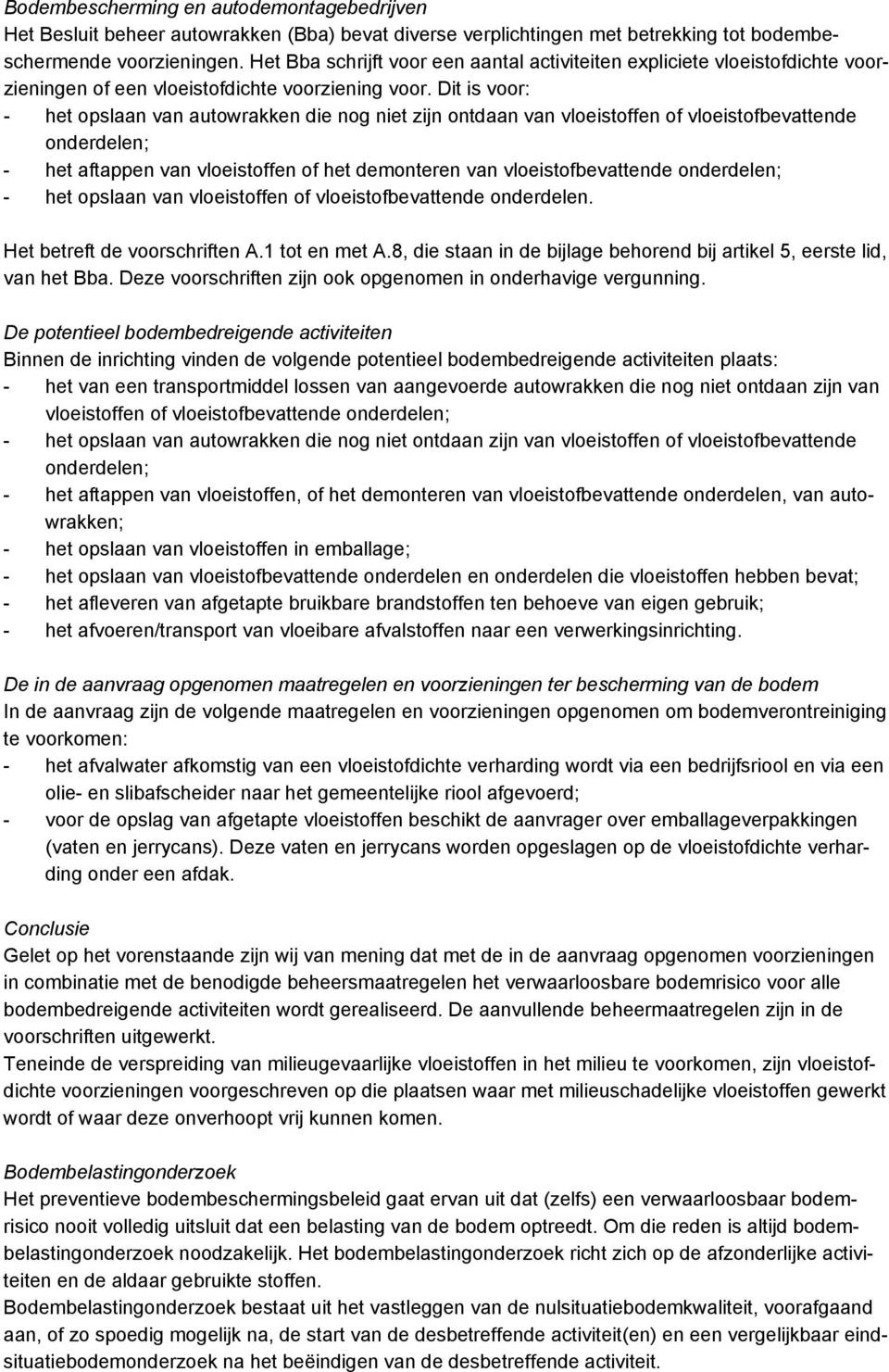 Dit is voor: - het opslaan van autowrakken die nog niet zijn ontdaan van vloeistoffen of vloeistofbevattende onderdelen; - het aftappen van vloeistoffen of het demonteren van vloeistofbevattende