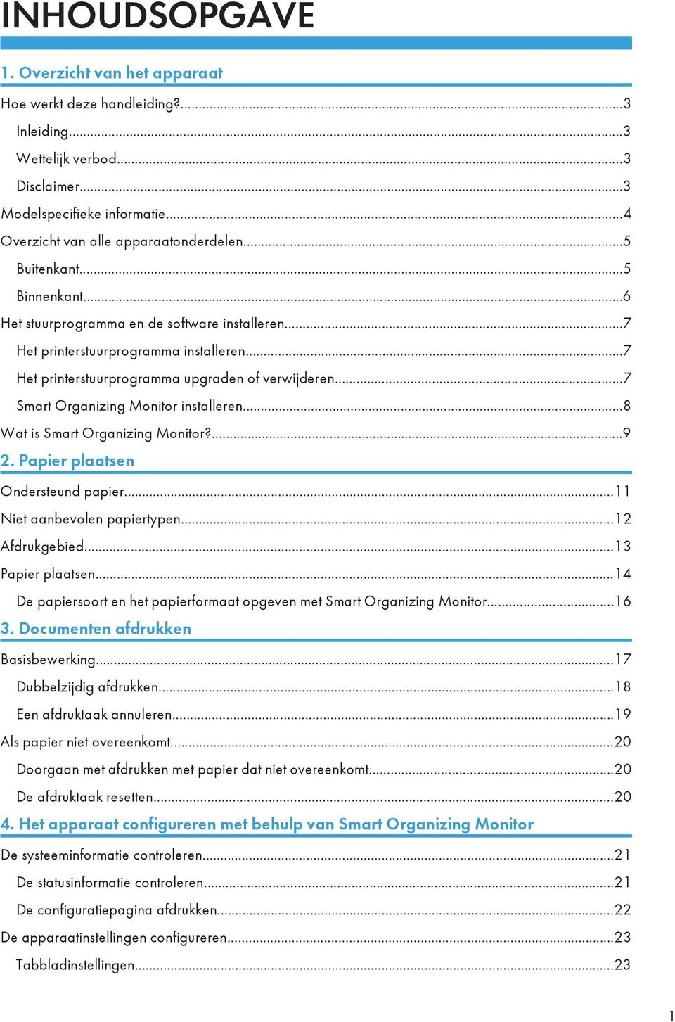 ..7 Smart Organizing Monitor installeren...8 Wat is Smart Organizing Monitor?...9 2. Papier plaatsen Ondersteund papier...11 Niet aanbevolen papiertypen...12 Afdrukgebied...13 Papier plaatsen.