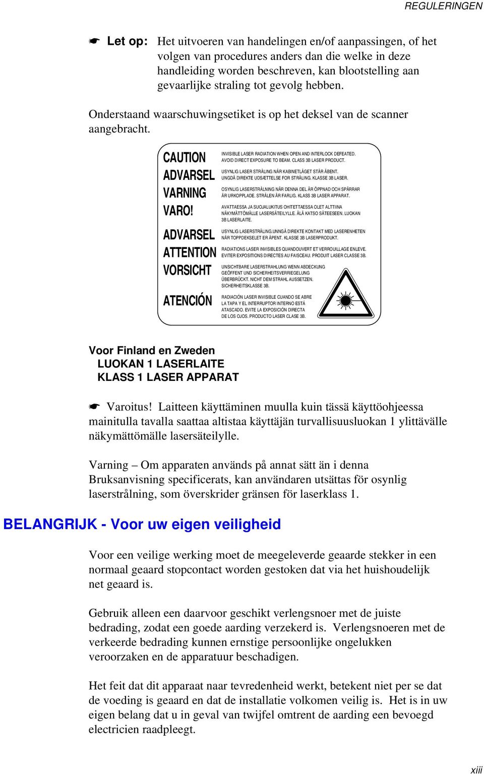 ADVARSEL ATTENTION VORSICHT ATENCIÓN INVISIBLE LASER RADIATION WHEN OPEN AND INTERLOCK DEFEATED. AVOID DIRECT EXPOSURE TO BEAM. CLASS 3B LASER PRODUCT.