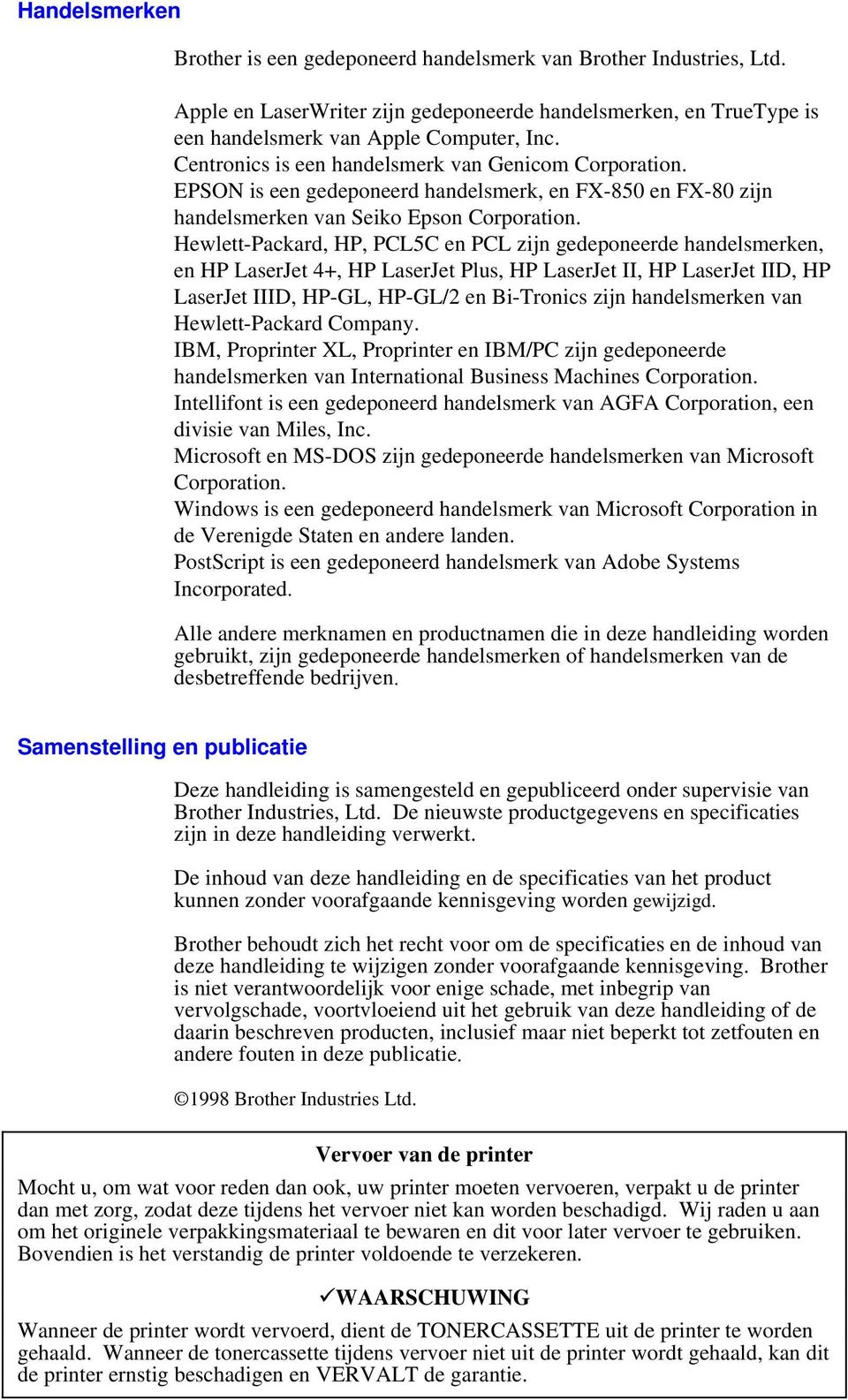 Hewlett-Packard, HP, PCL5C en PCL zijn gedeponeerde handelsmerken, en HP LaserJet 4+, HP LaserJet Plus, HP LaserJet II, HP LaserJet IID, HP LaserJet IIID, HP-GL, HP-GL/2 en Bi-Tronics zijn