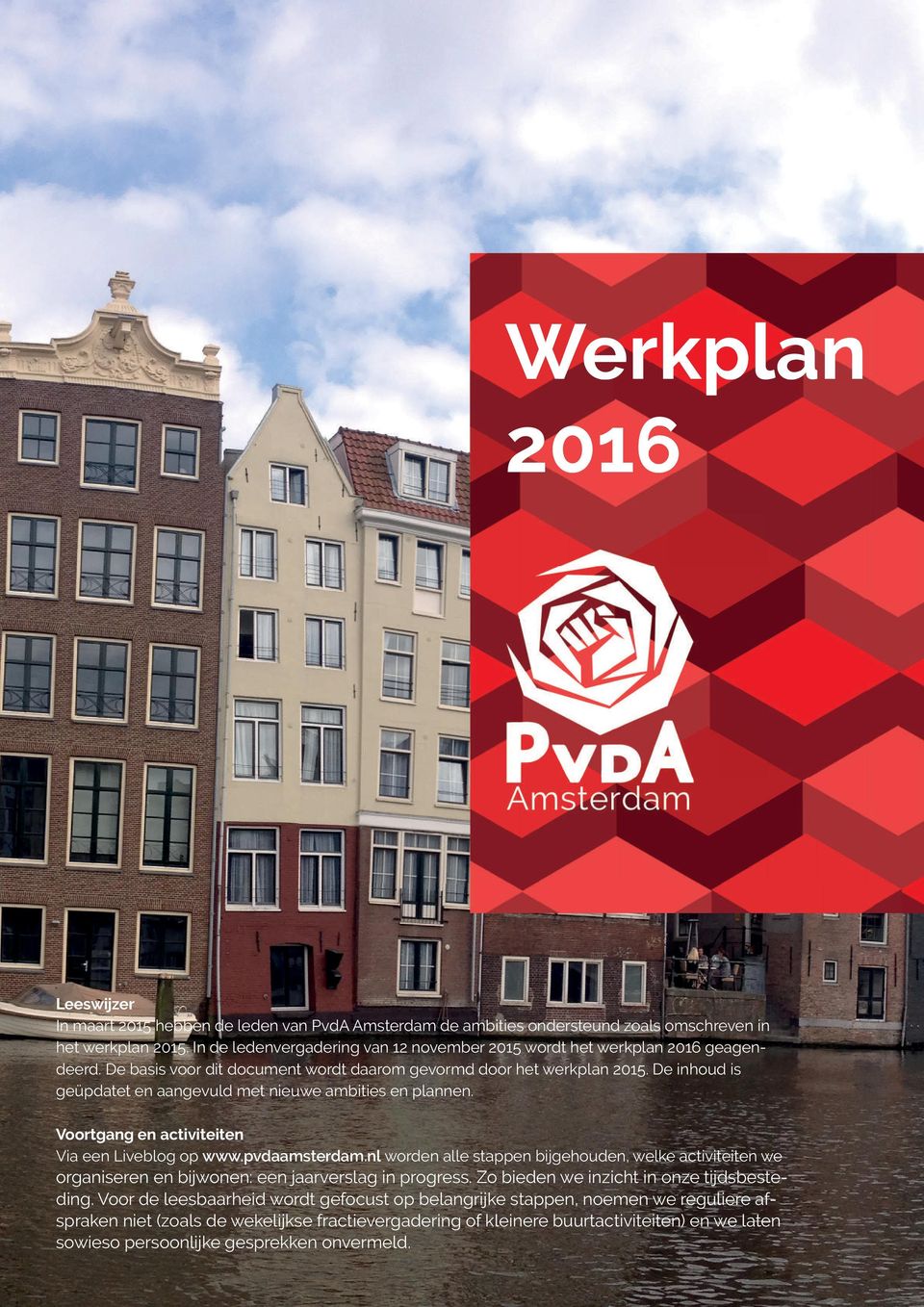 De inhoud is geüpdatet en aangevuld met nieuwe ambities en plannen. Voortgang en activiteiten Via een Liveblog op www.pvdaamsterdam.