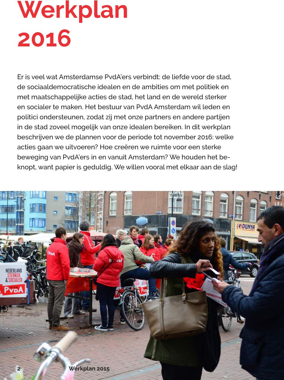 Het bestuur van PvdA Amsterdam wil leden en politici ondersteunen, zodat zij met onze partners en andere partijen in de stad zoveel mogelijk van onze idealen bereiken.