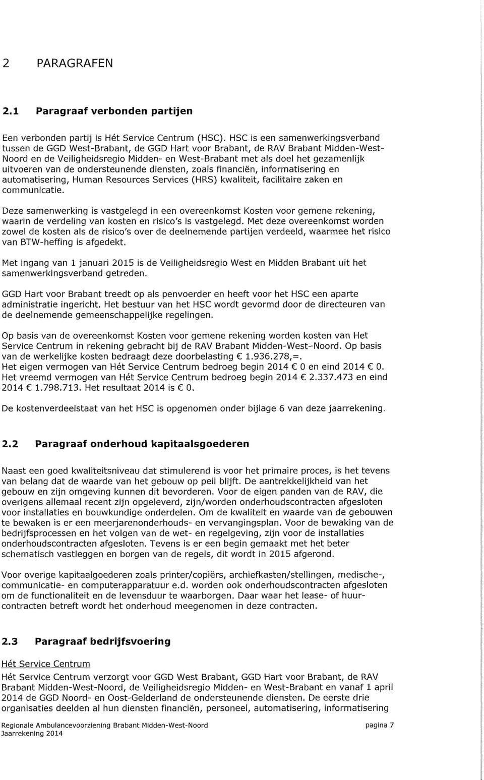 uitvoeren van de ondersteunende diensten, zoals financiën, informatisering en automatisering, Human Resources Services (HRS) kwaliteit, facilitaire zaken en communicatie.