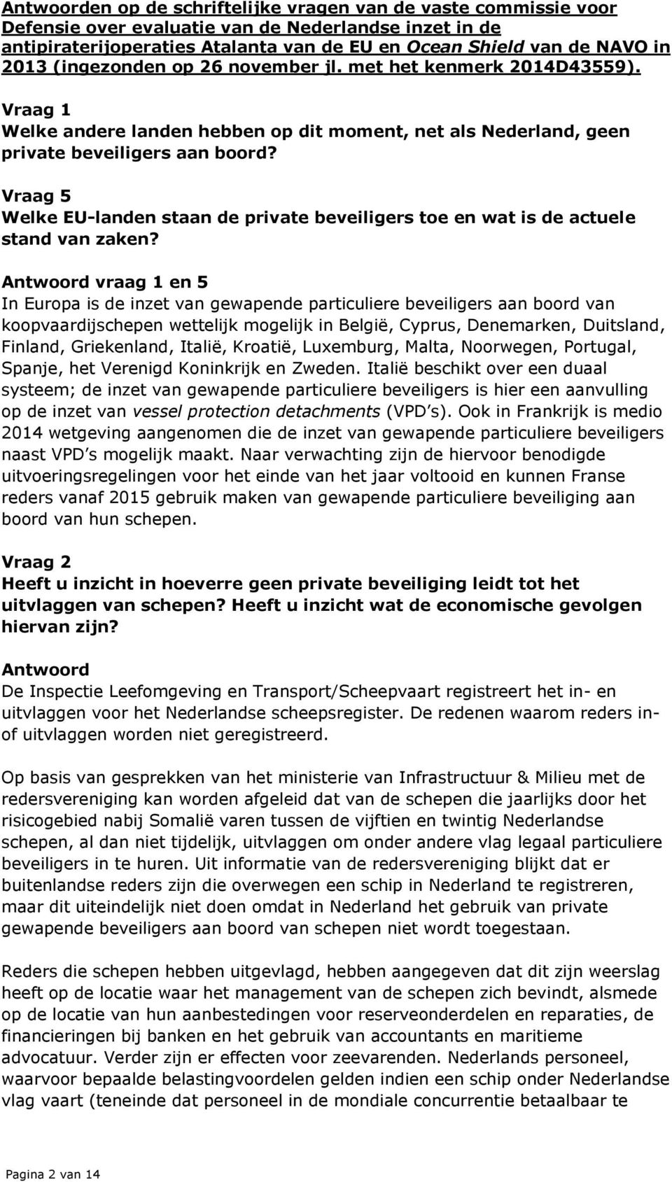 Vraag 5 Welke EU-landen staan de private beveiligers toe en wat is de actuele stand van zaken?