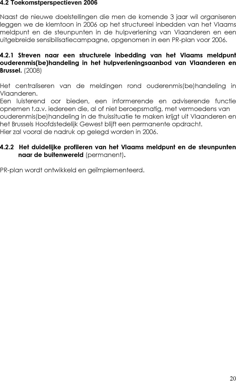 06. 4.2.1 Streven naar een structurele inbedding van het Vlaams meldpunt ouderenmis(be)handeling in het hulpverleningsaanbod van Vlaanderen en Brussel.