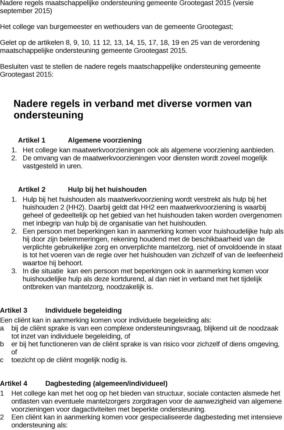 Besluiten vast te stellen de nadere regels maatschappelijke ondersteuning gemeente Grootegast 2015: Nadere regels in verband met diverse vormen van ondersteuning Artikel 1 Algemene voorziening 1.