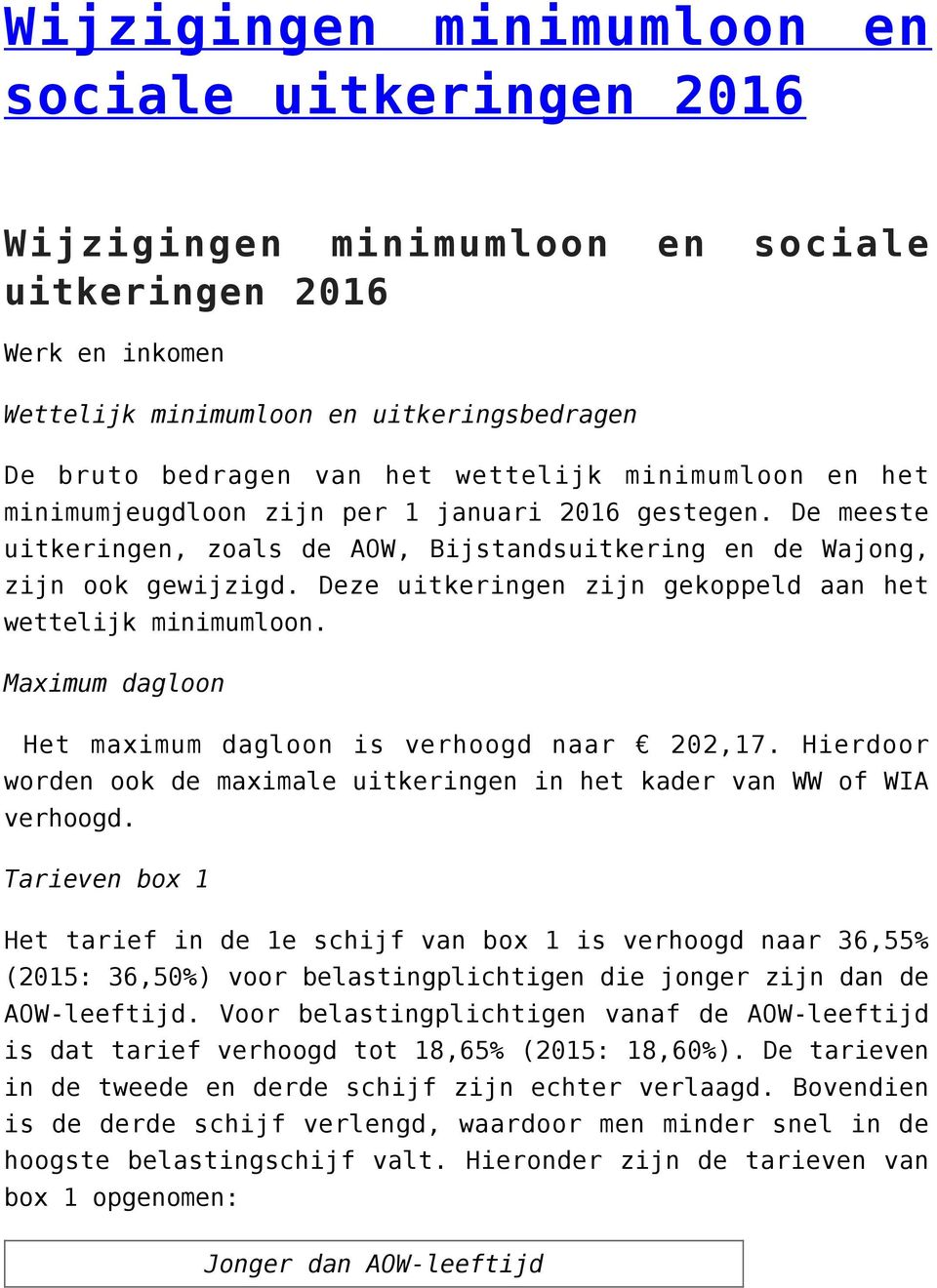 Deze uitkeringen zijn gekoppeld aan het wettelijk minimumloon. Maximum dagloon Het maximum dagloon is verhoogd naar 202,17.