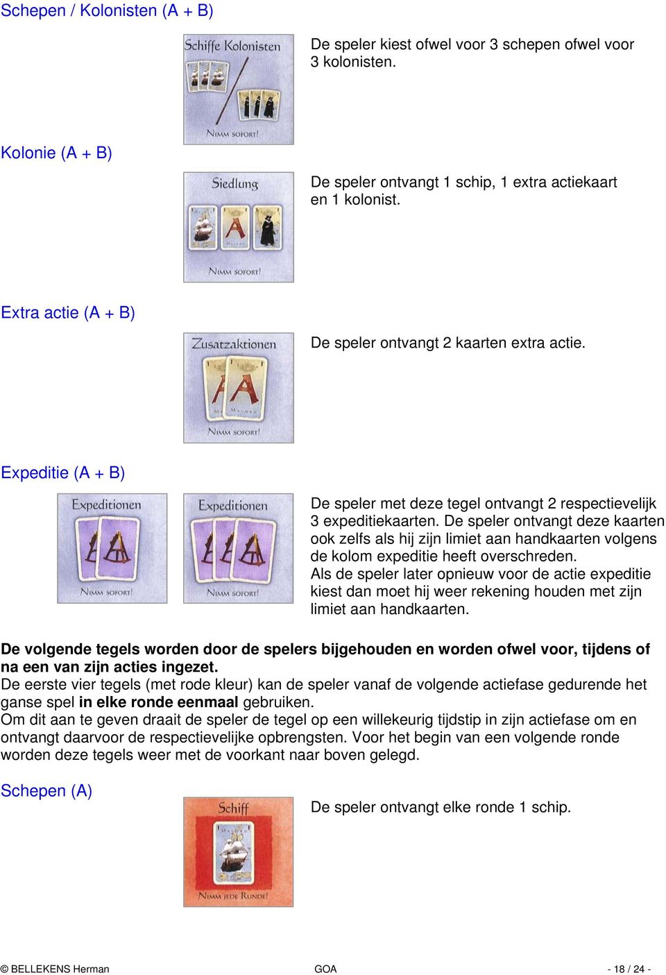 De speler ontvangt deze kaarten ook zelfs als hij zijn limiet aan handkaarten volgens de kolom expeditie heeft overschreden.