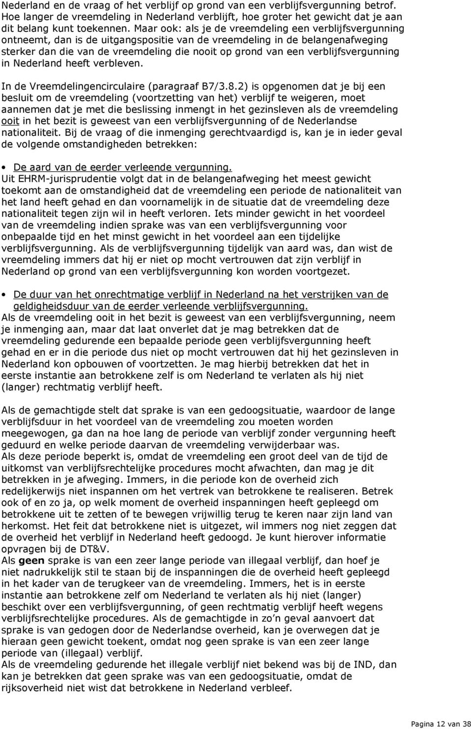 verblijfsvergunning in Nederland heeft verbleven. In de Vreemdelingencirculaire (paragraaf B7/3.8.