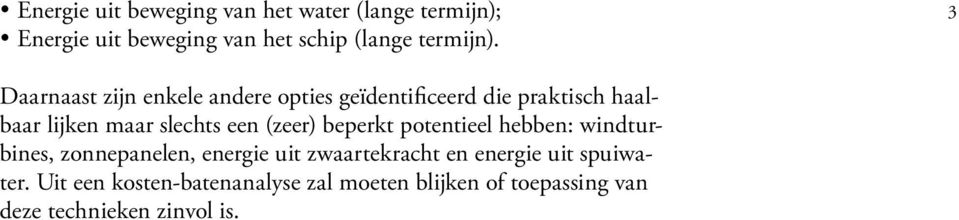 (zeer) beperkt potentieel hebben: windturbines, zonnepanelen, energie uit zwaartekracht en energie uit