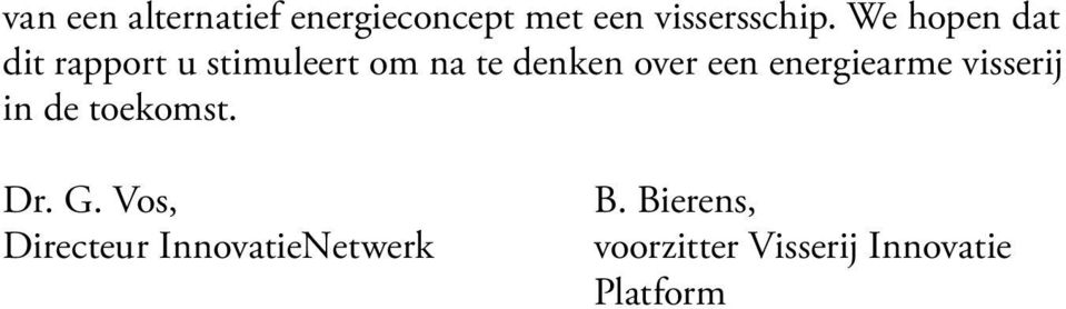 een energiearme visserij in de toekomst. Dr. G.