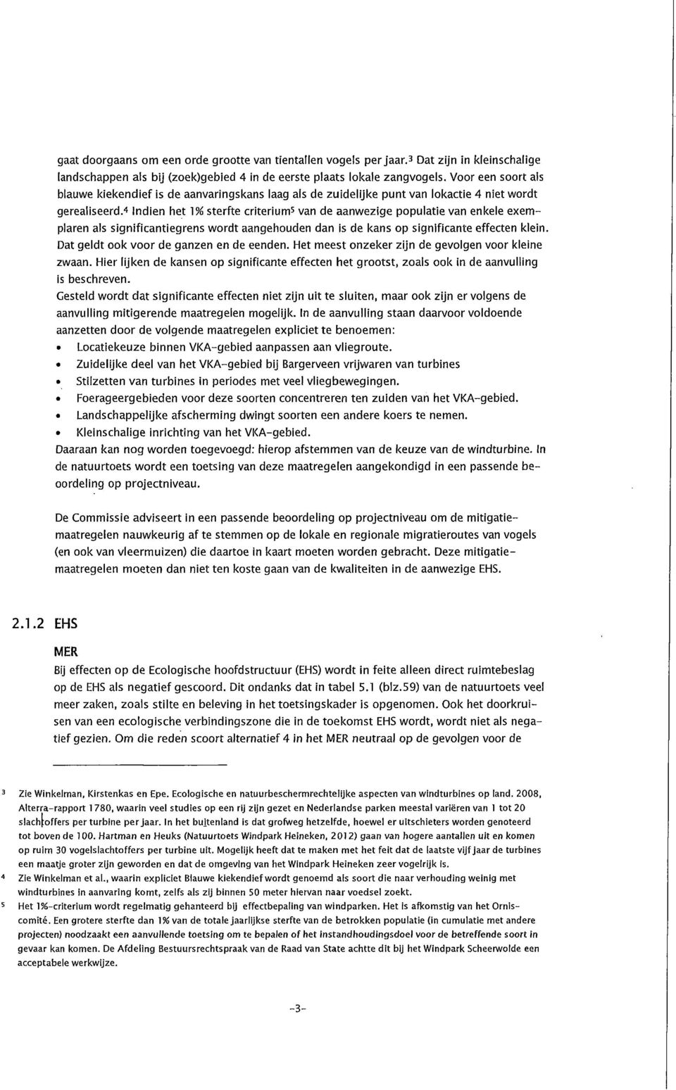 4 Indien het V/o sterfte criterium 5 van de aanwezige populatie van enkele exemplaren als significantiegrens wordt aangehouden dan is de kans op significante effecten klein.