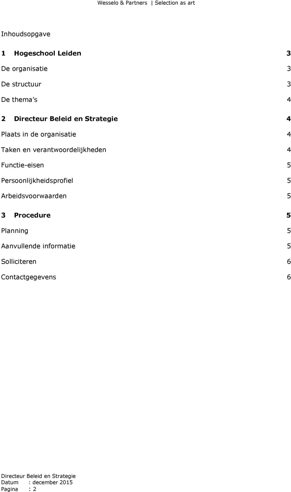 Functie-eisen 5 Persoonlijkheidsprofiel 5 Arbeidsvoorwaarden 5 3 Procedure