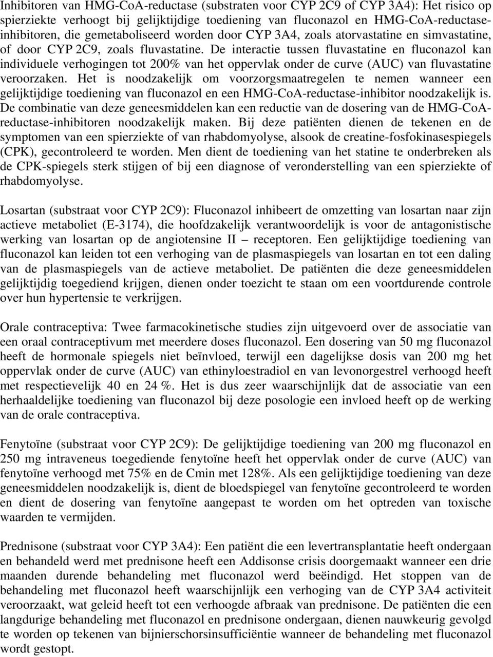 De interactie tussen fluvastatine en fluconazol kan individuele verhogingen tot 200% van het oppervlak onder de curve (AUC) van fluvastatine veroorzaken.