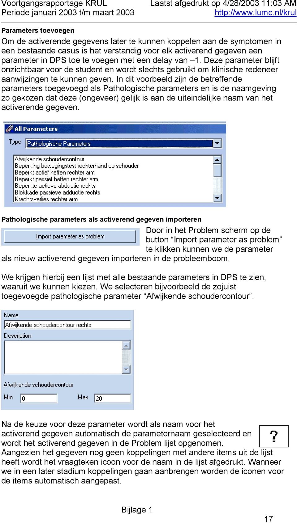 In dit voorbeeld zijn de betreffende parameters toegevoegd als Pathologische parameters en is de naamgeving zo gekozen dat deze (ongeveer) gelijk is aan de uiteindelijke naam van het activerende