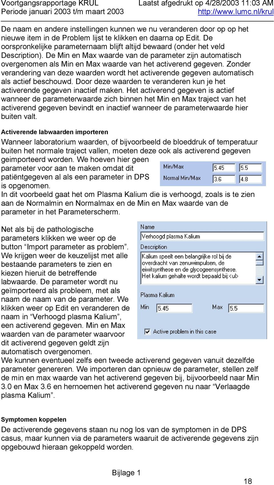 De Min en Max waarde van de parameter zijn automatisch overgenomen als Min en Max waarde van het activerend gegeven.