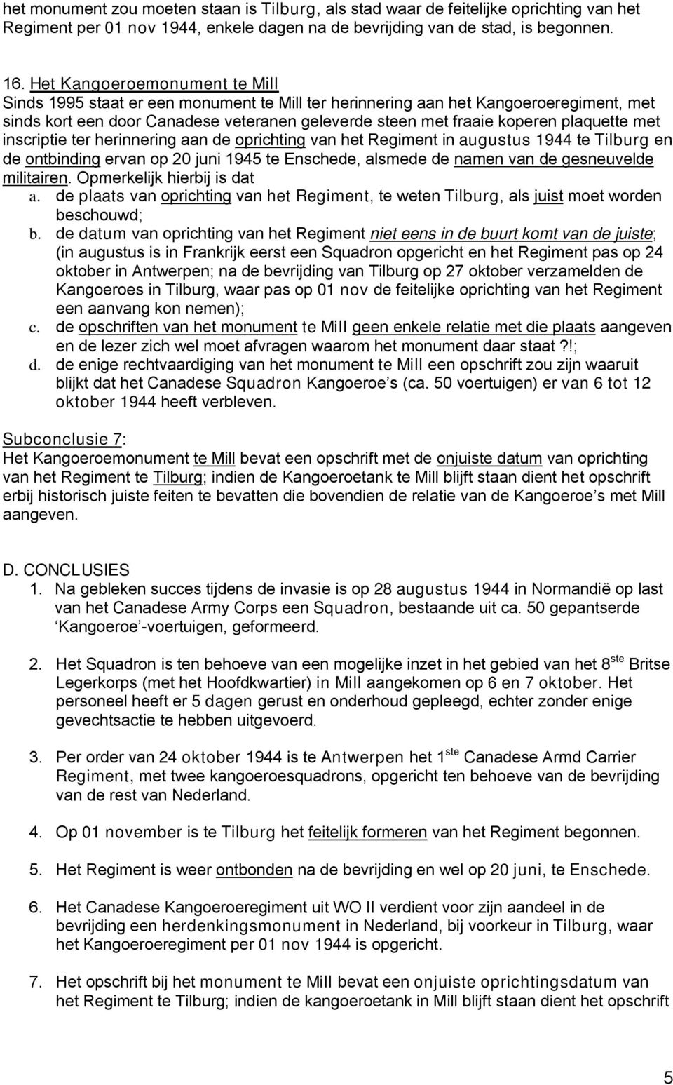 plaquette met inscriptie ter herinnering aan de oprichting van het Regiment in augustus 1944 te Tilburg en de ontbinding ervan op 20 juni 1945 te Enschede, alsmede de namen van de gesneuvelde