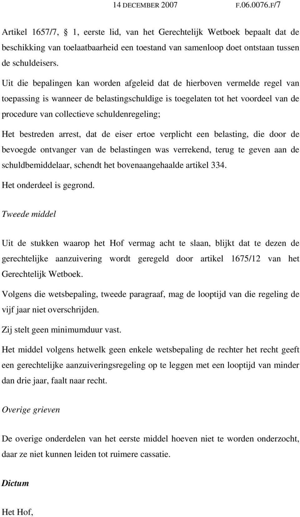 Uit die bepalingen kan worden afgeleid dat de hierboven vermelde regel van toepassing is wanneer de belastingschuldige is toegelaten tot het voordeel van de procedure van collectieve