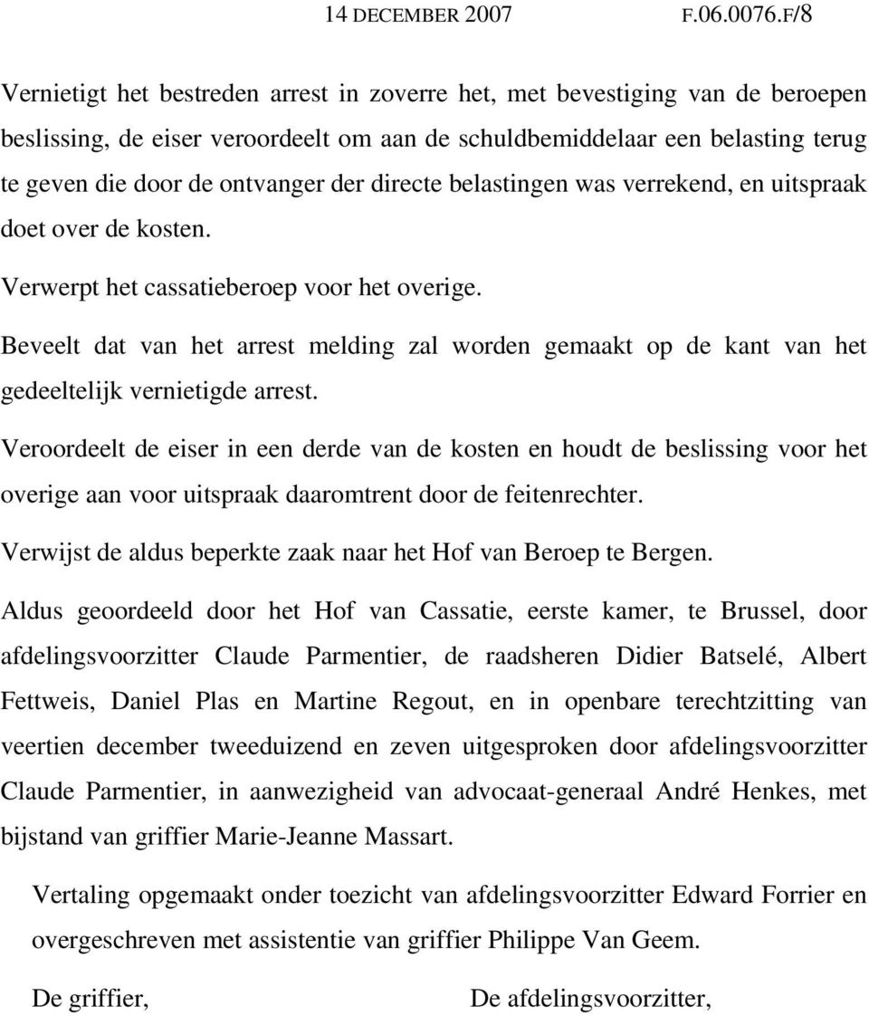 directe belastingen was verrekend, en uitspraak doet over de kosten. Verwerpt het cassatieberoep voor het overige.