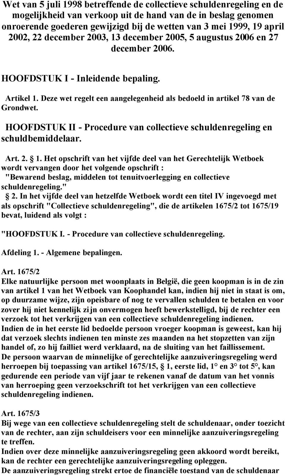 Deze wet regelt een aangelegenheid als bedoeld in artikel 78 van de Grondwet. HOOFDSTUK II - Procedure van collectieve schuldenregeling en schuldbemiddelaar. Art. 2. 1.