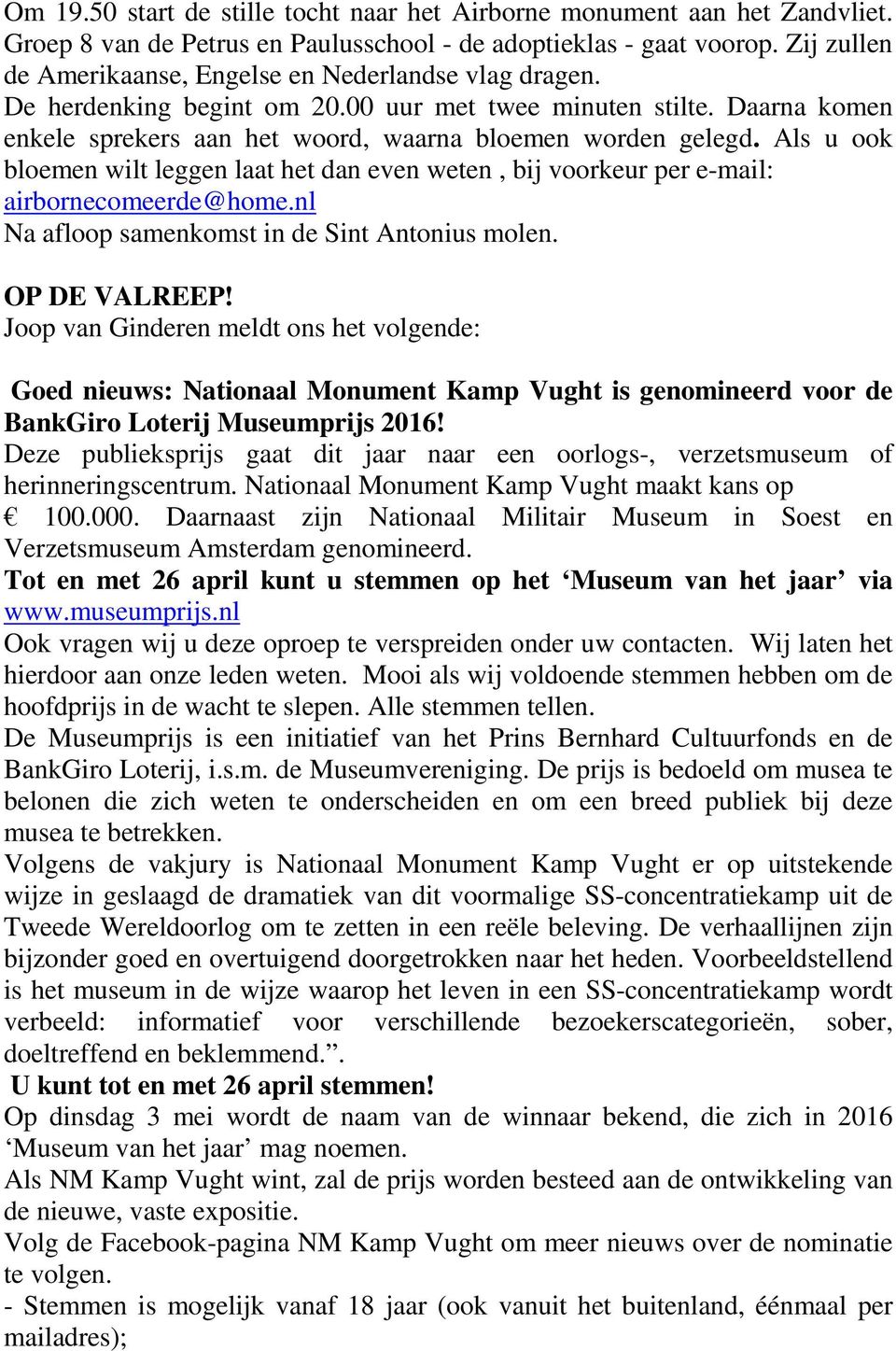 Als u ook bloemen wilt leggen laat het dan even weten, bij voorkeur per e-mail: airbornecomeerde@home.nl Na afloop samenkomst in de Sint Antonius molen. OP DE VALREEP!