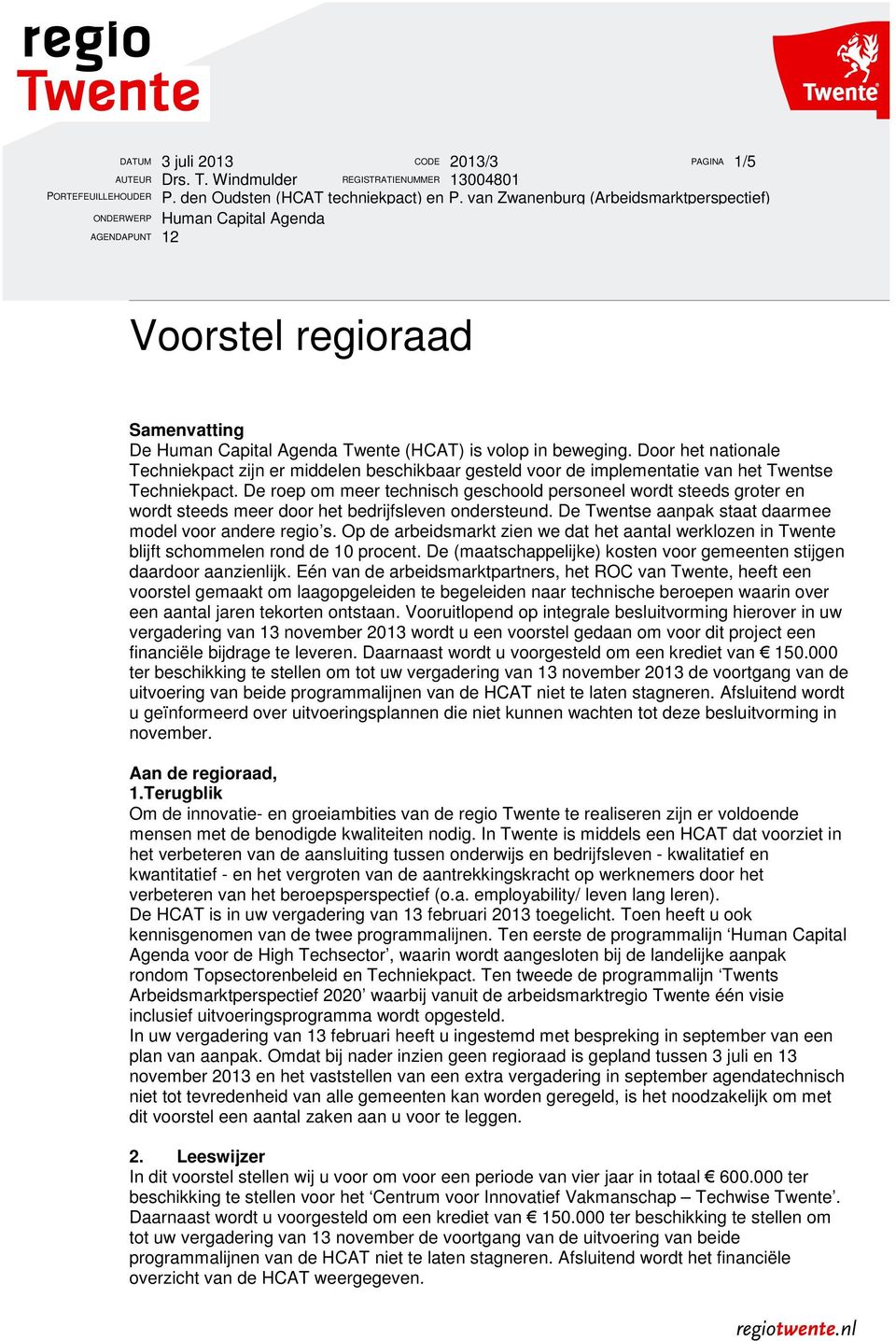 Door het nationale Techniekpact zijn er middelen beschikbaar gesteld voor de implementatie van het Twentse Techniekpact.