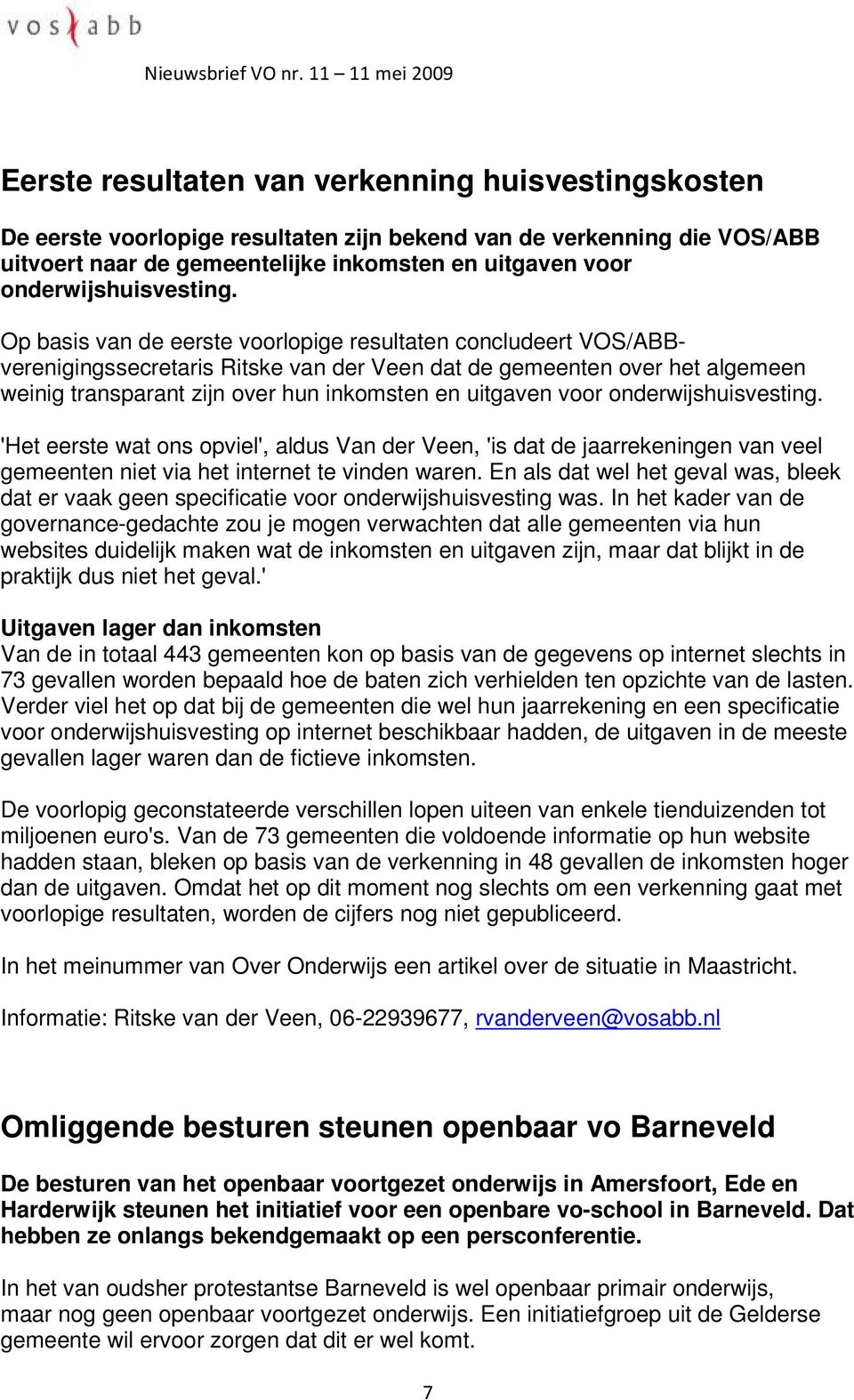 Op basis van de eerste voorlopige resultaten concludeert VOS/ABBverenigingssecretaris Ritske van der Veen dat de gemeenten over het algemeen weinig transparant zijn over hun inkomsten en uitgaven