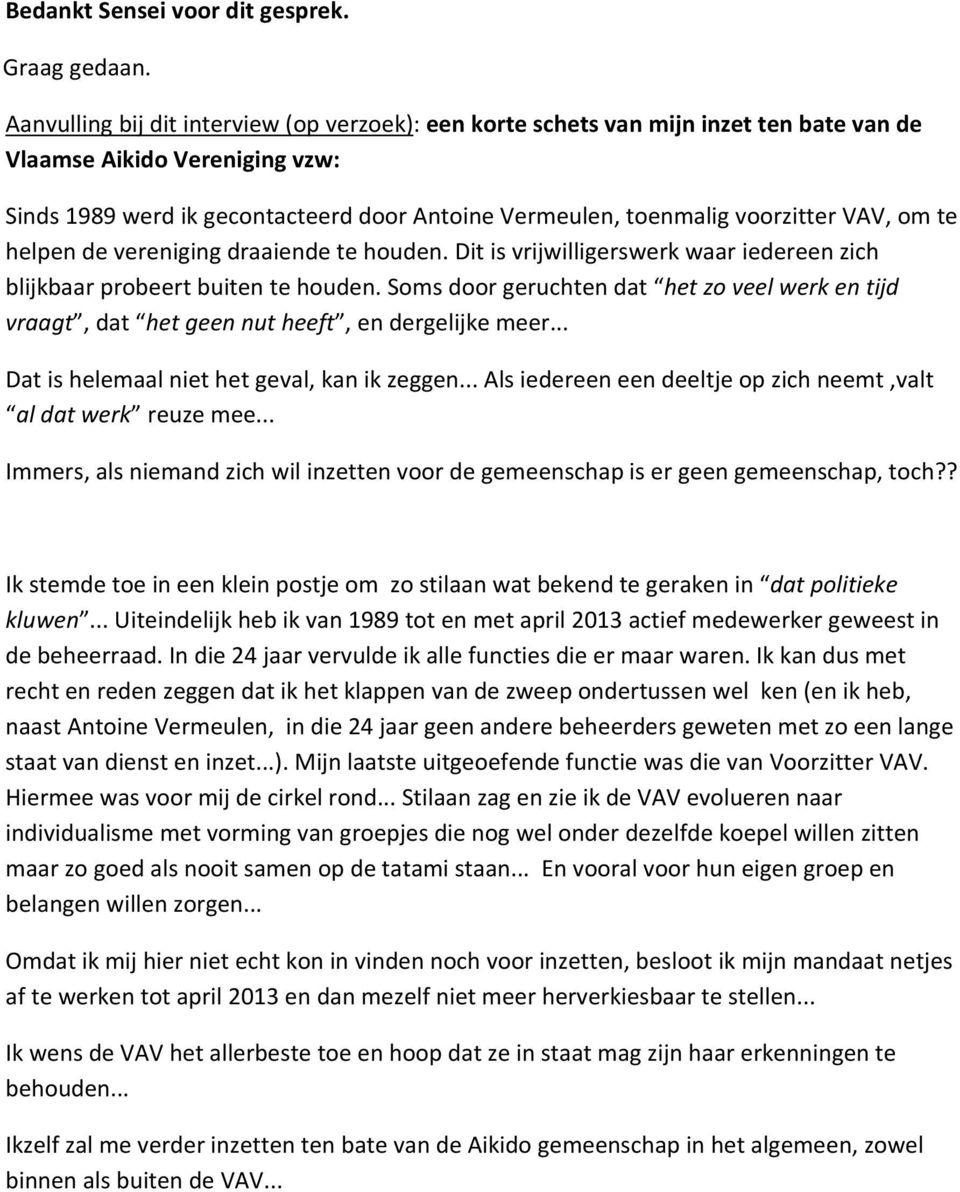 VAV, om te helpen de vereniging draaiende te houden. Dit is vrijwilligerswerk waar iedereen zich blijkbaar probeert buiten te houden.