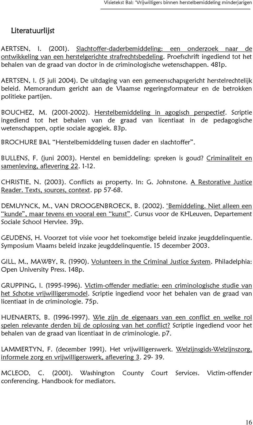 Memorandum gericht aan de Vlaamse regeringsformateur en de betrokken politieke partijen. BOUCHEZ, M. (2001-2002). Herstelbemiddeling in agogisch perspectief.