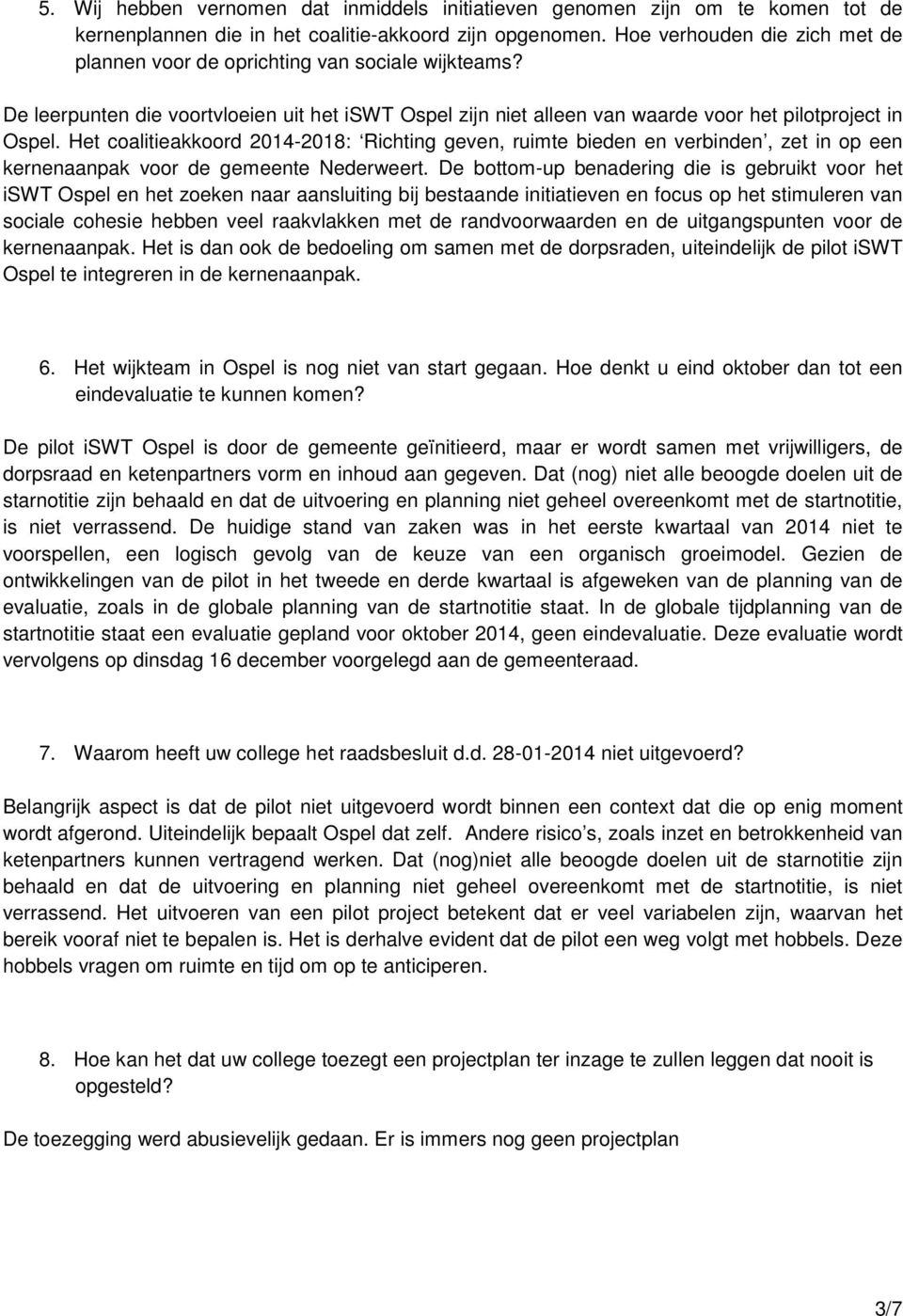 Het coalitieakkoord 2014-2018: Richting geven, ruimte bieden en verbinden, zet in op een kernenaanpak voor de gemeente Nederweert.
