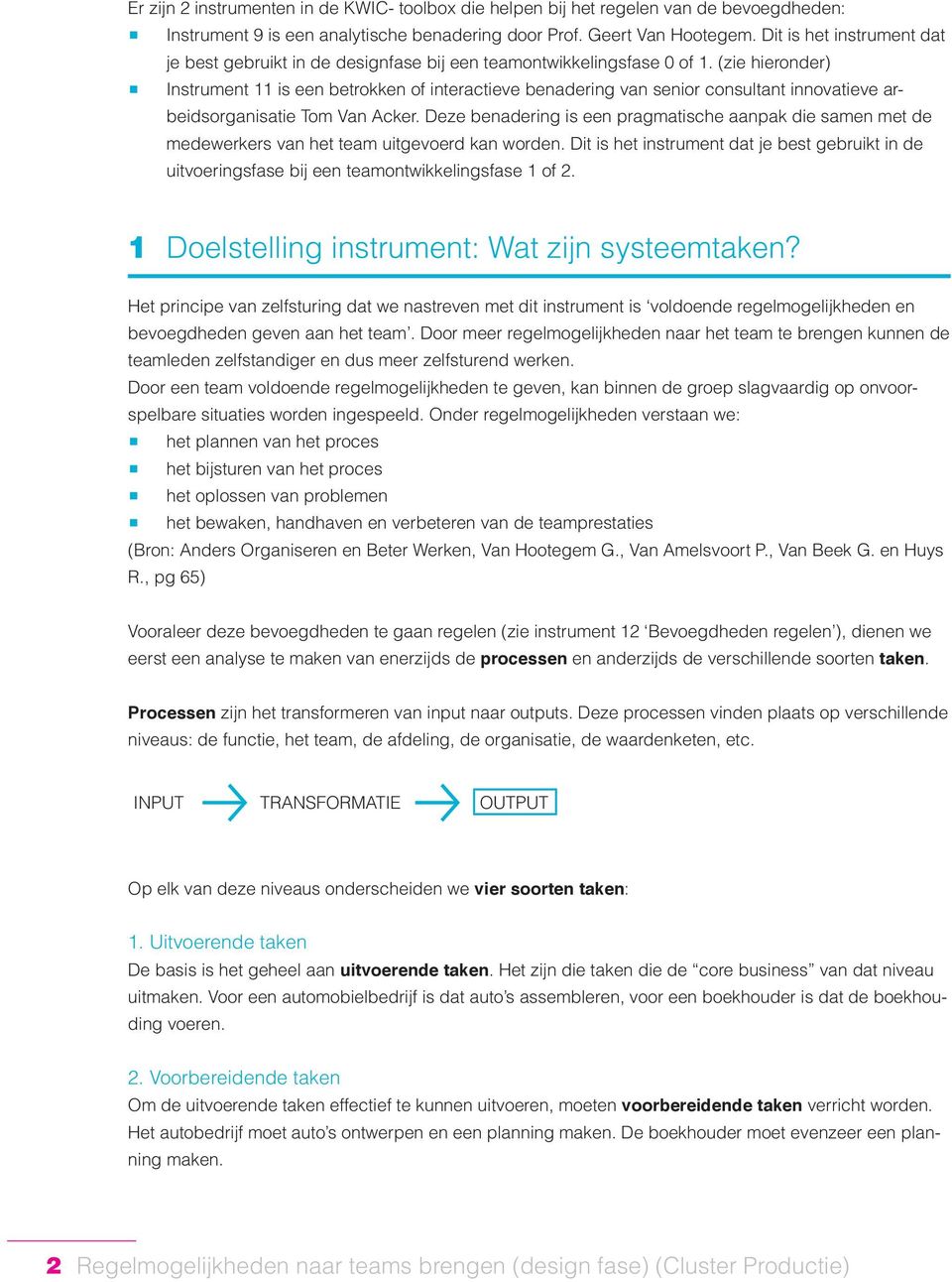 (zie hieronder) Instrument 11 is een betrokken of interactieve benadering van senior consultant innovatieve arbeidsorganisatie Tom Van Acker.