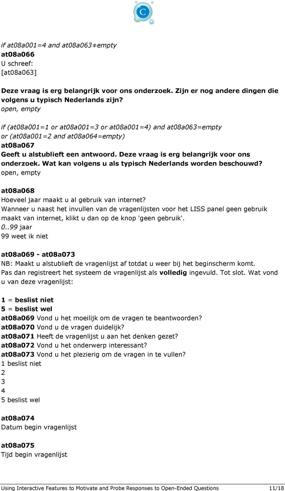 Wat kan volgens u als typisch Nederlands worden beschouwd? at08a068 Hoeveel jaar maakt u al gebruik van internet?