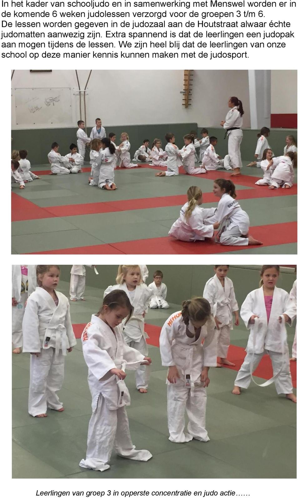 Extra spannend is dat de leerlingen een judopak aan mogen tijdens de lessen.