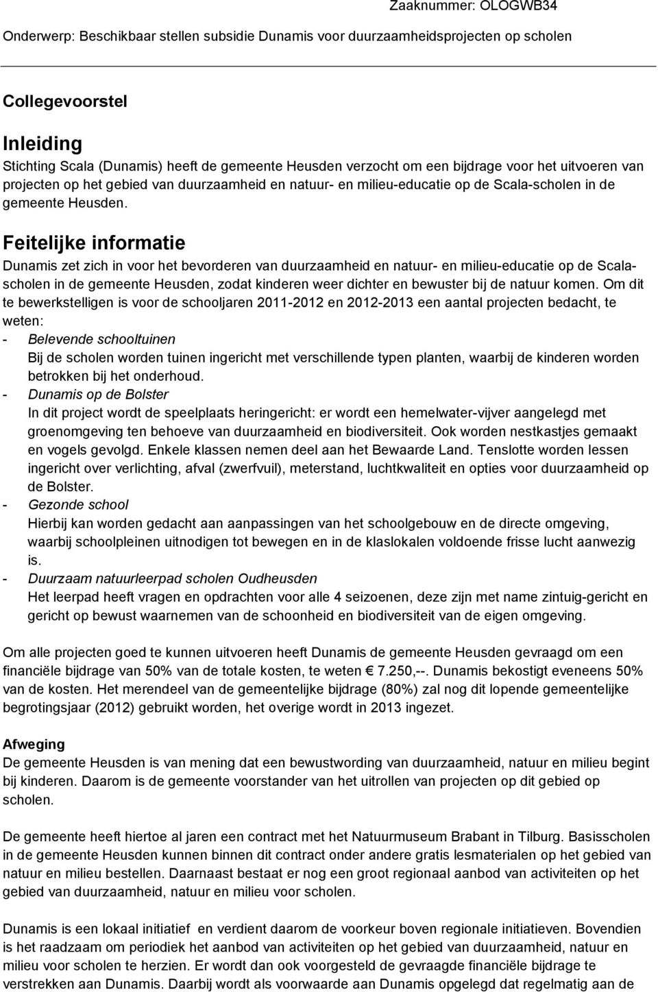 Feitelijke informatie Dunamis zet zich in voor het bevorderen van duurzaamheid en natuur- en milieu-educatie op de Scalascholen in de gemeente Heusden, zodat kinderen weer dichter en bewuster bij de