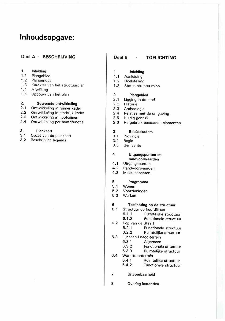 2 Beschrijving legenda 1 Inleiding 1.1 Aanleiding 1.2 Doelstelling 1.3 Status structuurplan 2 Plangebied 2.1 Ligging in de stad 2.2 Historie 2.3 Archeologie 2.4 Relaties met de omgeving 2.